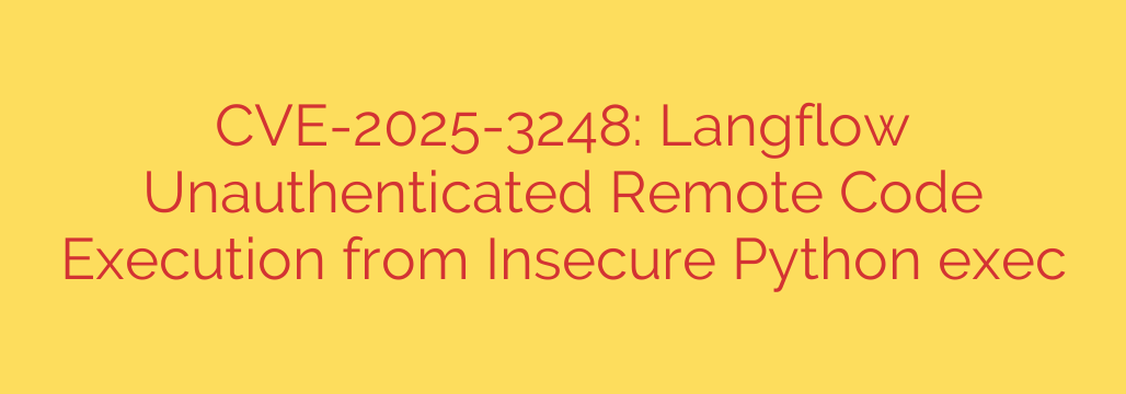 CVE-2025-3248: Langflow Unauthenticated Remote Code Execution from Insecure Python exec