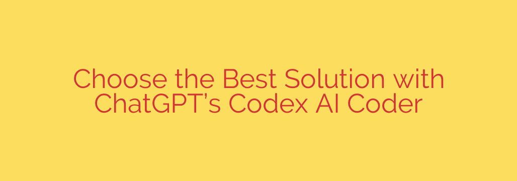 Choose the Best Solution with ChatGPT’s Codex AI Coder