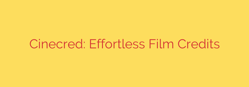 Cinecred: Effortless Film Credits