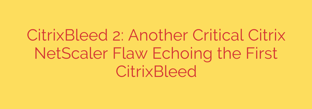 CitrixBleed 2: Another Critical Citrix NetScaler Flaw Echoing the First CitrixBleed