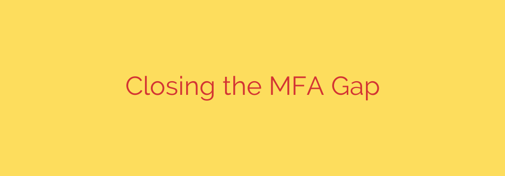 Closing the MFA Gap