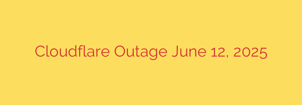 Cloudflare Outage June 12, 2025