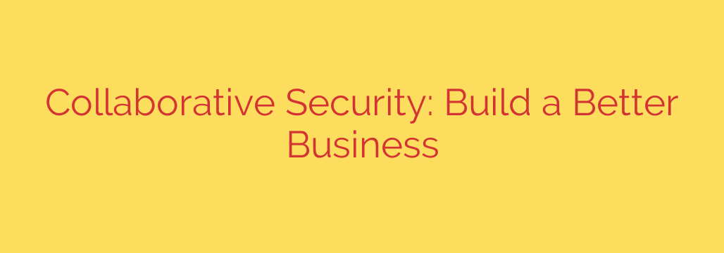 Collaborative Security: Build a Better Business