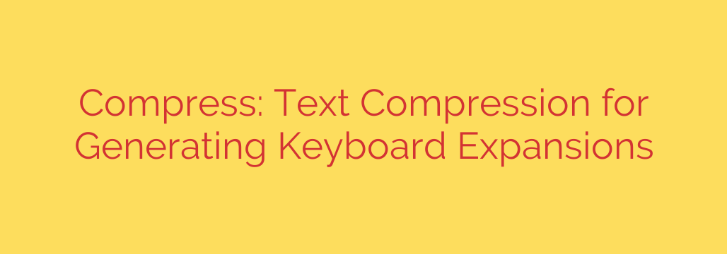 Compress: Text Compression for Generating Keyboard Expansions