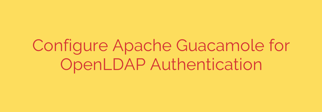 Configure Apache Guacamole for OpenLDAP Authentication