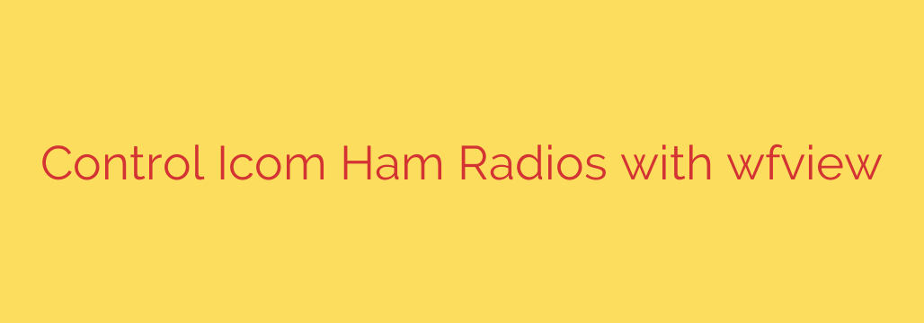 Control Icom Ham Radios with wfview