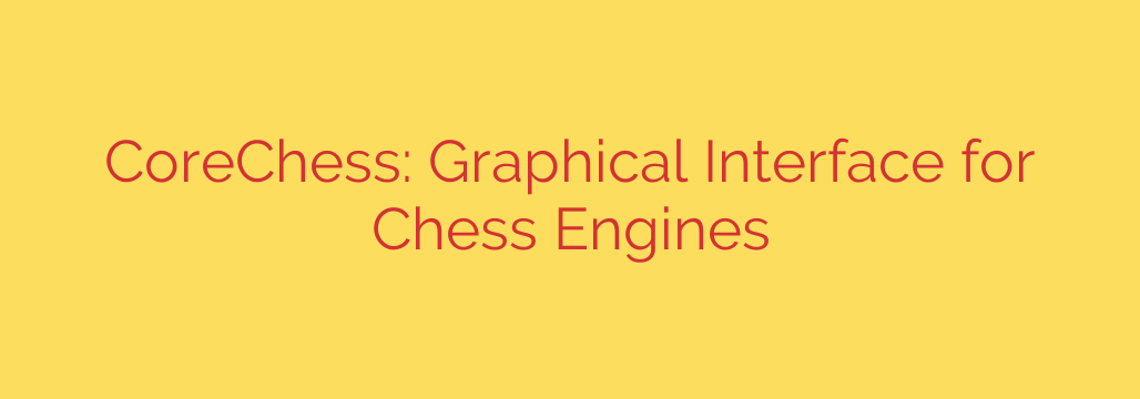 CoreChess: Graphical Interface for Chess Engines