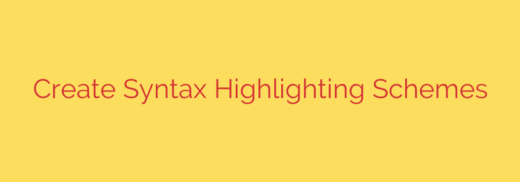 Create Syntax Highlighting Schemes