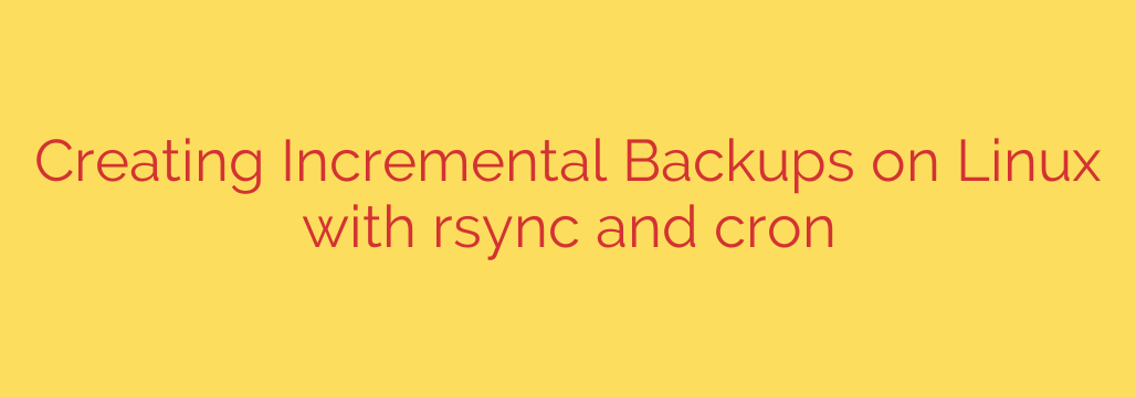 Creating Incremental Backups on Linux with rsync and cron