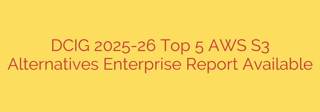 DCIG 2025-26 Top 5 AWS S3 Alternatives Enterprise Report Available