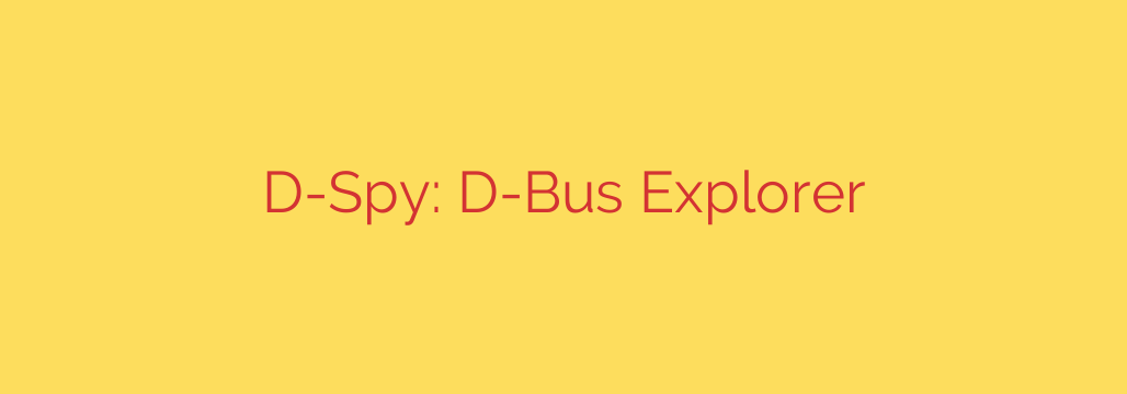 D-Spy: D-Bus Explorer