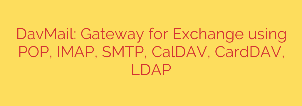 DavMail: Gateway for Exchange using POP, IMAP, SMTP, CalDAV, CardDAV, LDAP
