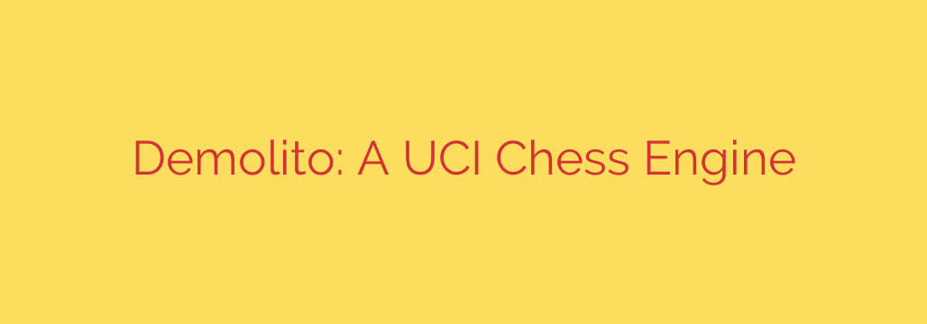 Demolito: A UCI Chess Engine