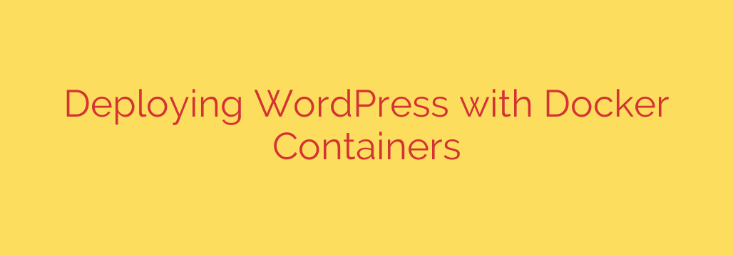Deploying WordPress with Docker Containers