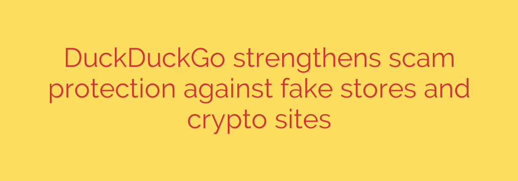 DuckDuckGo strengthens scam protection against fake stores and crypto sites
