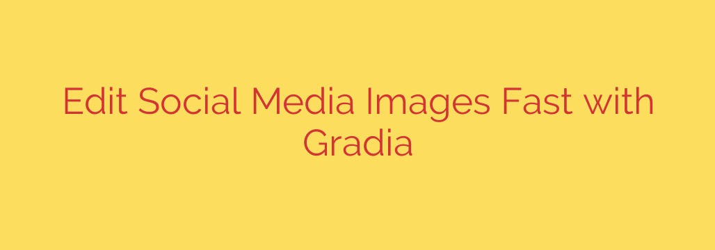 Edit Social Media Images Fast with Gradia