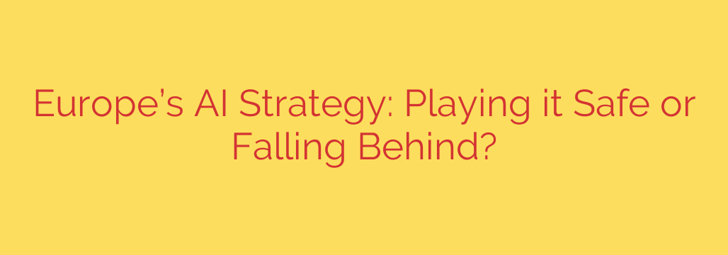 Europe’s AI Strategy: Playing it Safe or Falling Behind?