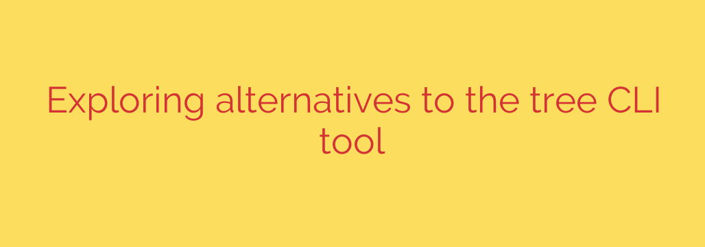 Exploring alternatives to the tree CLI tool