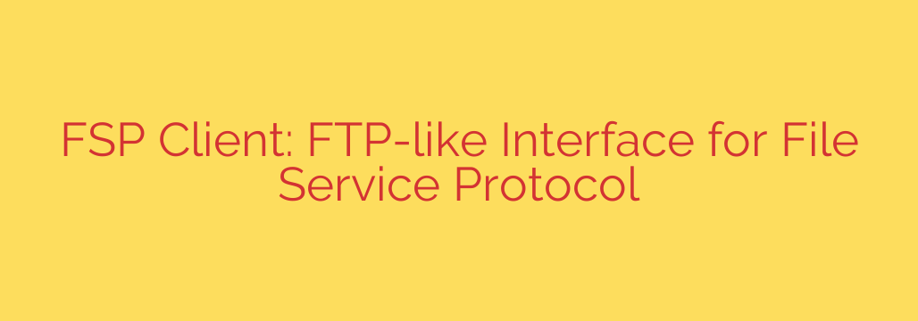 FSP Client: FTP-like Interface for File Service Protocol