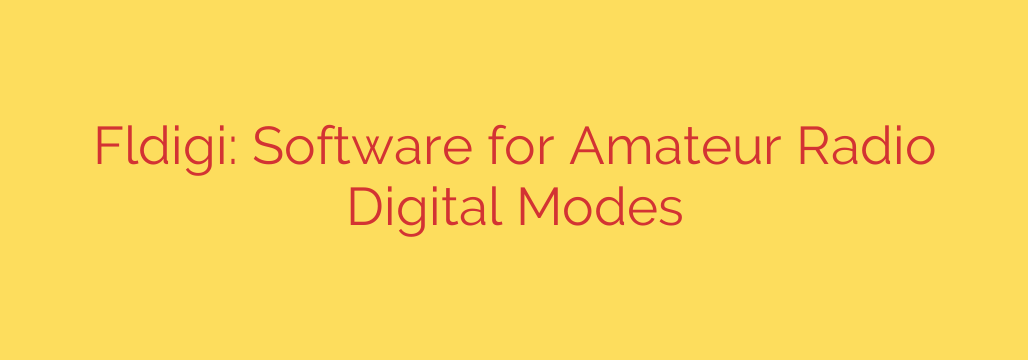 Fldigi: Software for Amateur Radio Digital Modes
