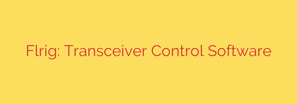Flrig: Transceiver Control Software