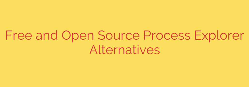 Free and Open Source Process Explorer Alternatives