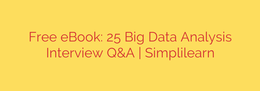 Free eBook: 25 Big Data Analysis Interview Q&A | Simplilearn