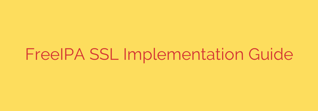FreeIPA SSL Implementation Guide