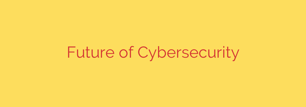 Future of Cybersecurity