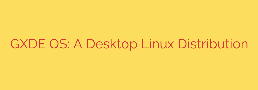 GXDE OS: A Desktop Linux Distribution
