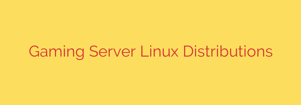 Gaming Server Linux Distributions