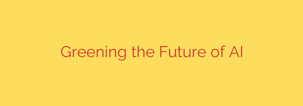 Greening the Future of AI