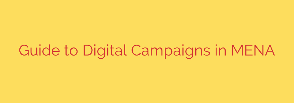 Guide to Digital Campaigns in MENA
