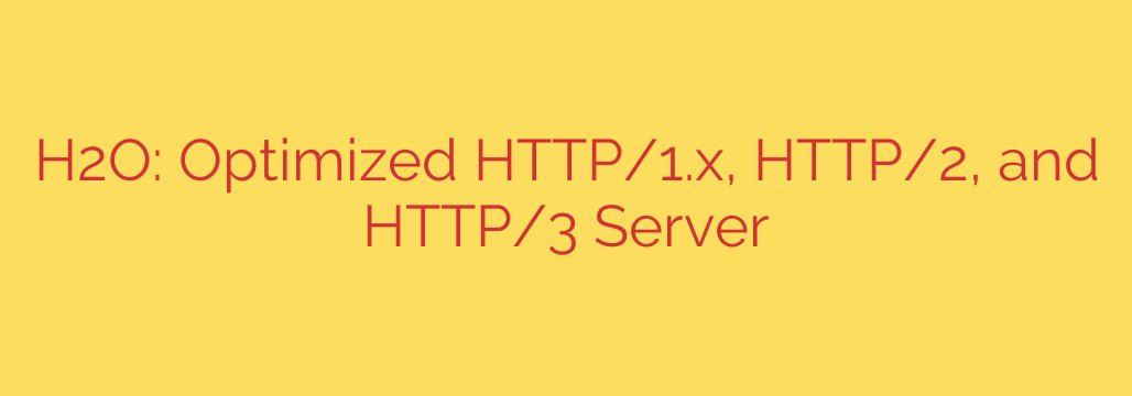 H2O: Optimized HTTP/1.x, HTTP/2, and HTTP/3 Server