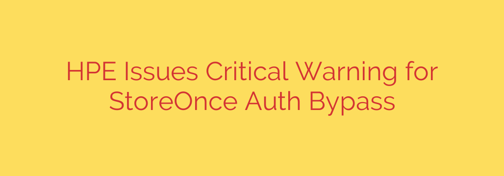 HPE Issues Critical Warning for StoreOnce Auth Bypass