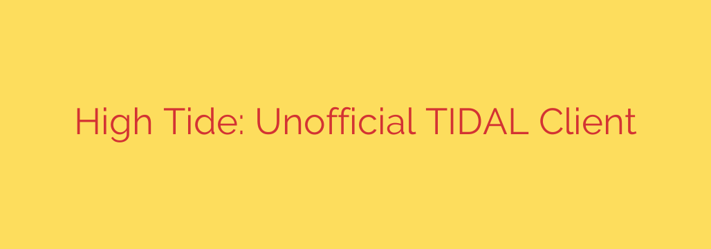 High Tide: Unofficial TIDAL Client