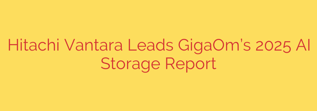 Hitachi Vantara Leads GigaOm’s 2025 AI Storage Report