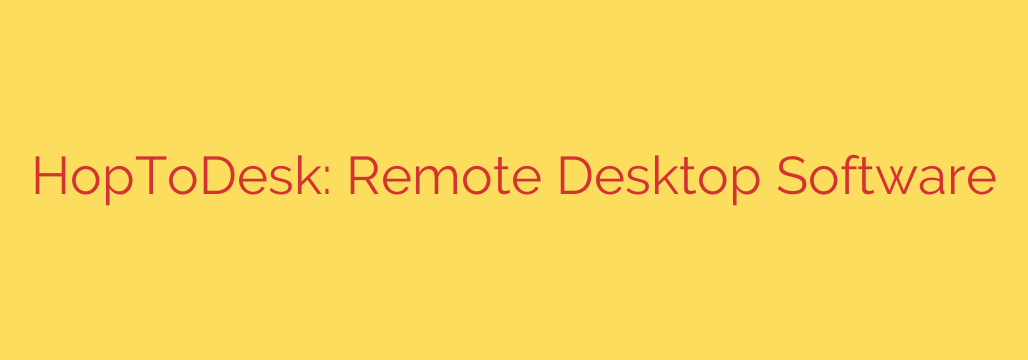 HopToDesk: Remote Desktop Software