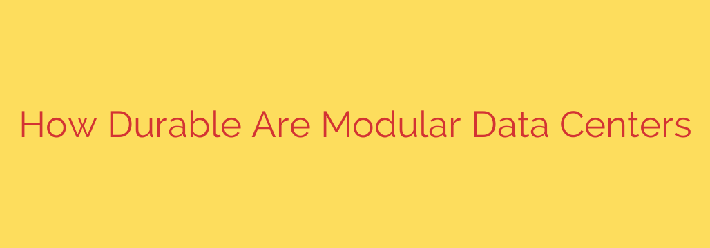 How Durable Are Modular Data Centers