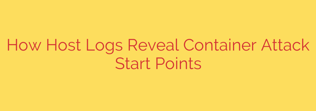 How Host Logs Reveal Container Attack Start Points