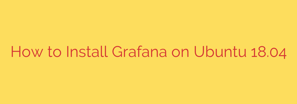 How to Install Grafana on Ubuntu 18.04