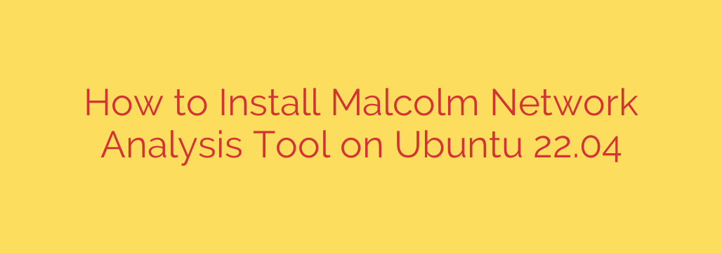 How to Install Malcolm Network Analysis Tool on Ubuntu 22.04