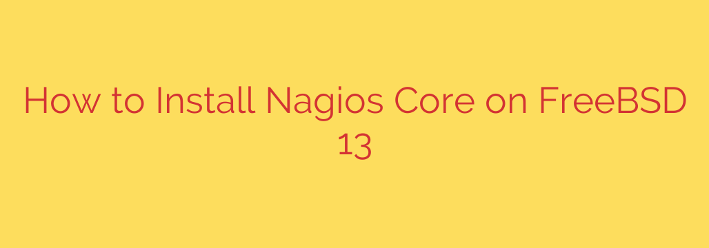 How to Install Nagios Core on FreeBSD 13