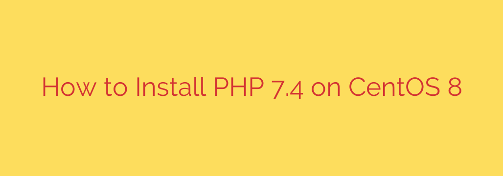 How to Install PHP 7.4 on CentOS 8