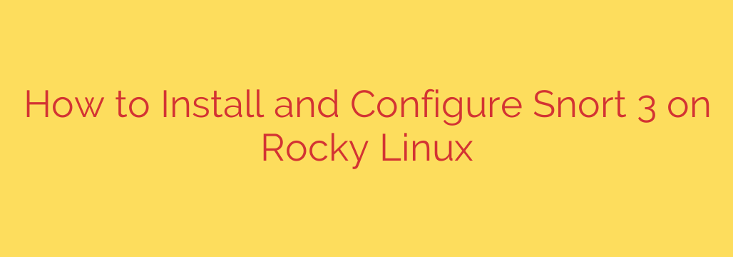 How to Install and Configure Snort 3 on Rocky Linux