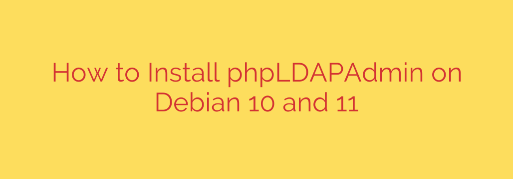 How to Install phpLDAPAdmin on Debian 10 and 11