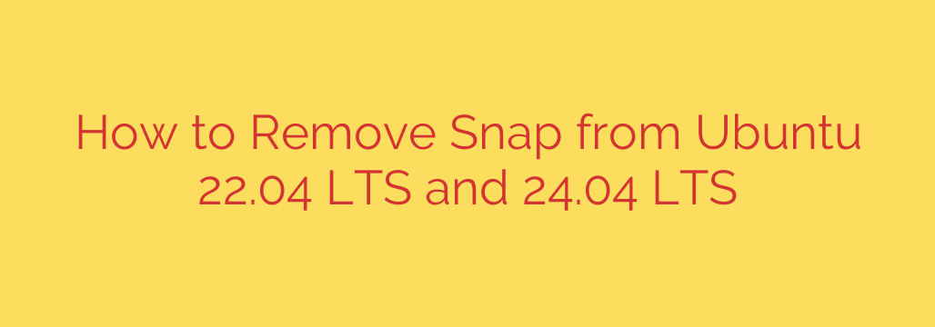 How to Remove Snap from Ubuntu 22.04 LTS and 24.04 LTS
