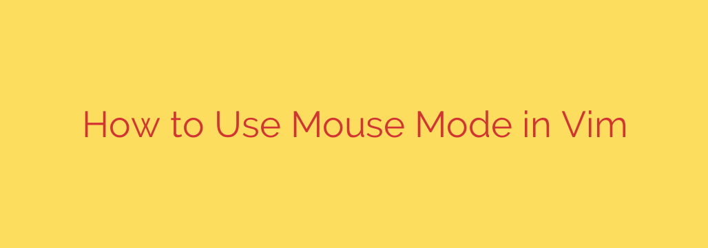 How to Use Mouse Mode in Vim