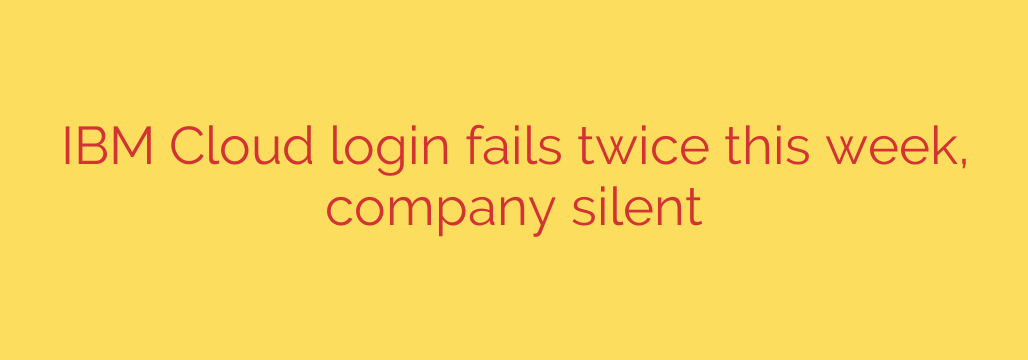 IBM Cloud login fails twice this week, company silent