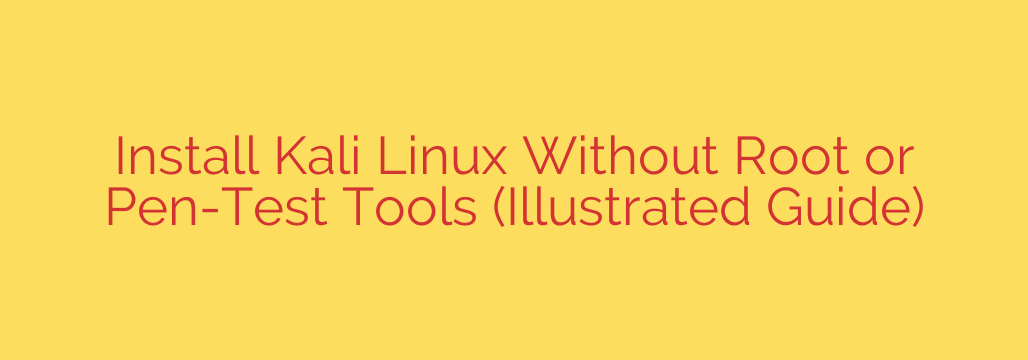 Install Kali Linux Without Root or Pen-Test Tools (Illustrated Guide)